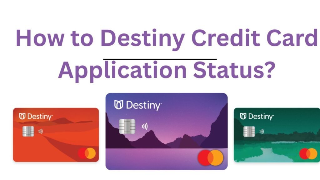 Destiny Card Application Status